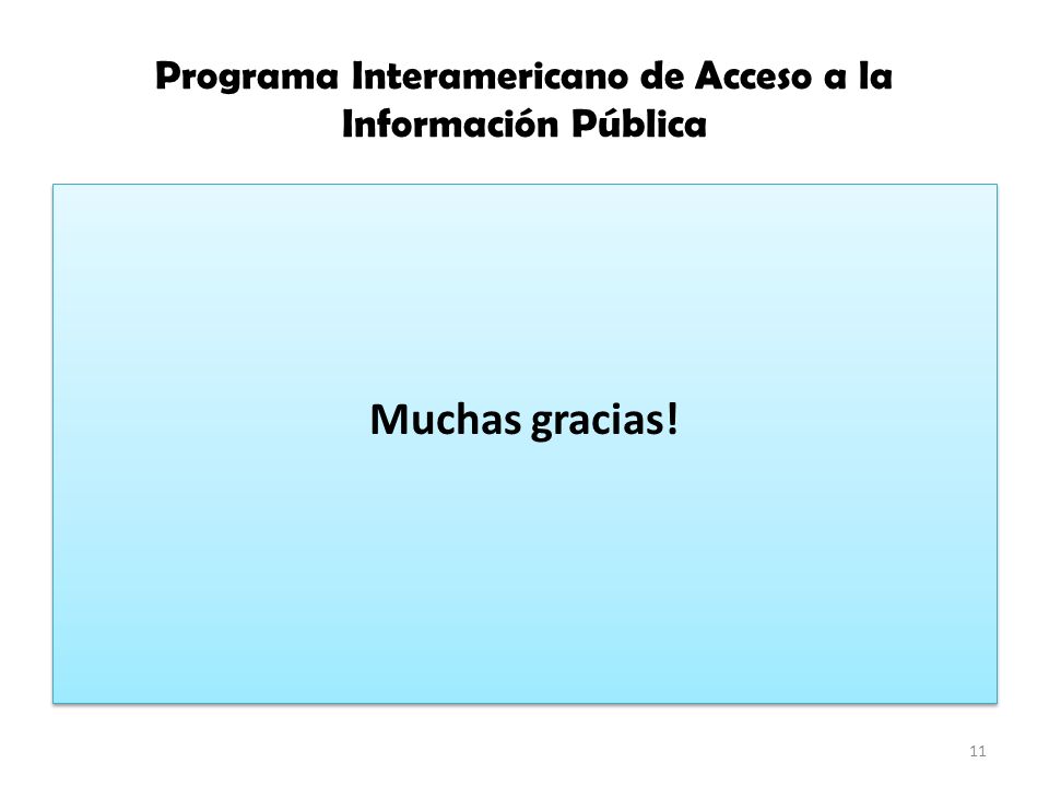 Programa Interamericano de Acceso a la Información Pública Muchas gracias! 11