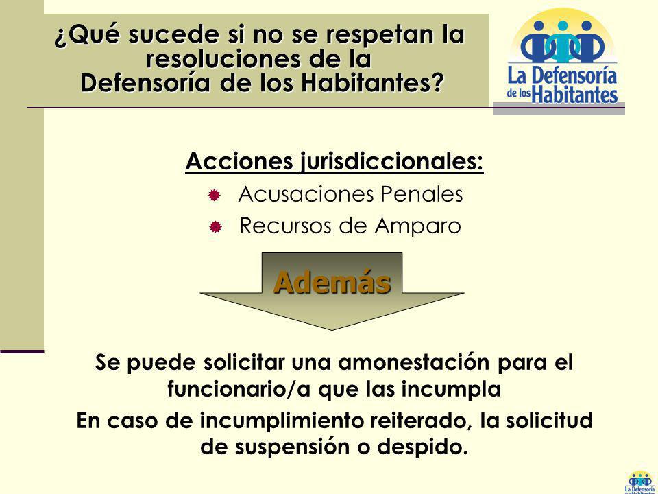 Acciones jurisdiccionales: Acusaciones Penales Recursos de Amparo ¿Qué sucede si no se respetan la resoluciones de la Defensoría de los Habitantes.