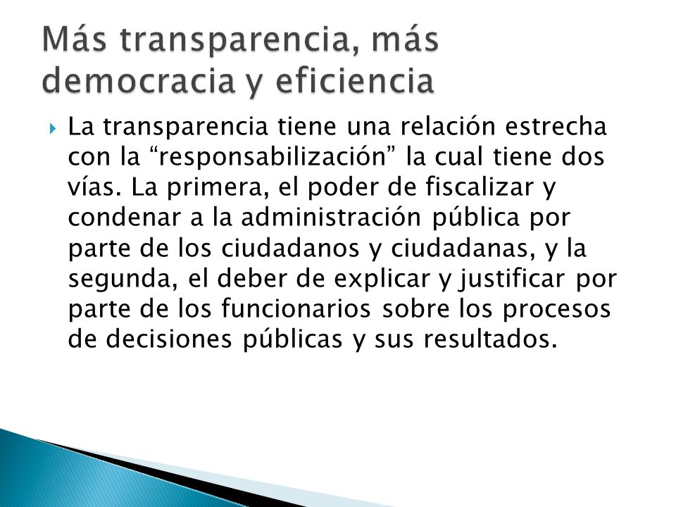La transparencia tiene una relación estrecha con la responsabilización la cual tiene dos vías.