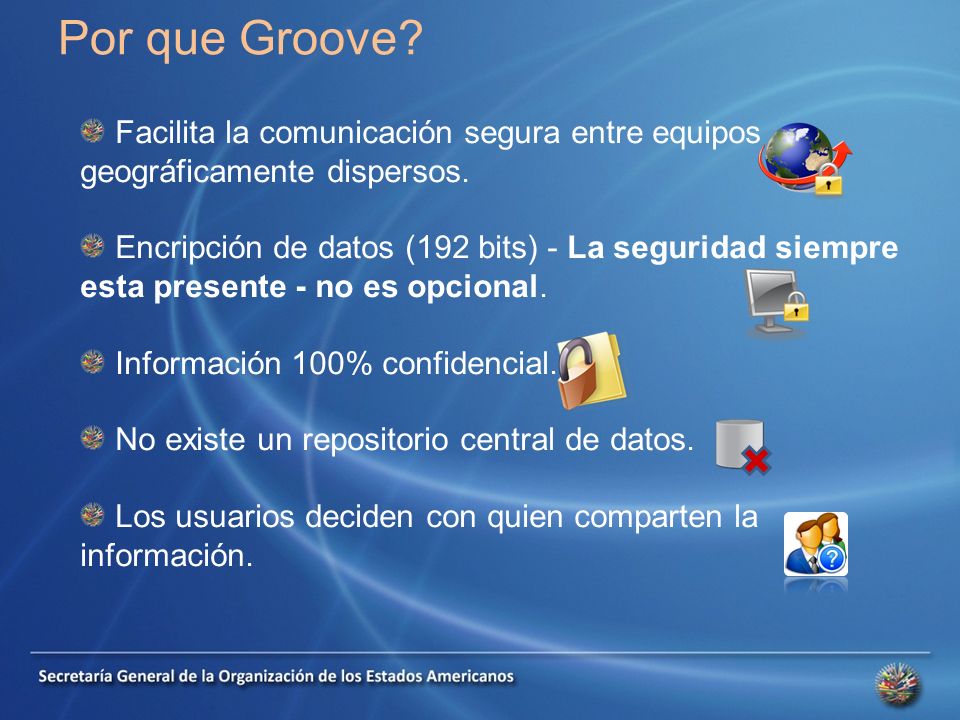 Por que Groove. Facilita la comunicación segura entre equipos geográficamente dispersos.
