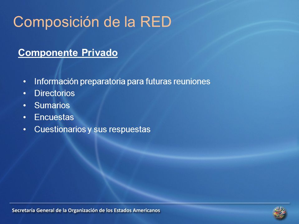 Información preparatoria para futuras reuniones Directorios Sumarios Encuestas Cuestionarios y sus respuestas Componente Privado Composición de la RED