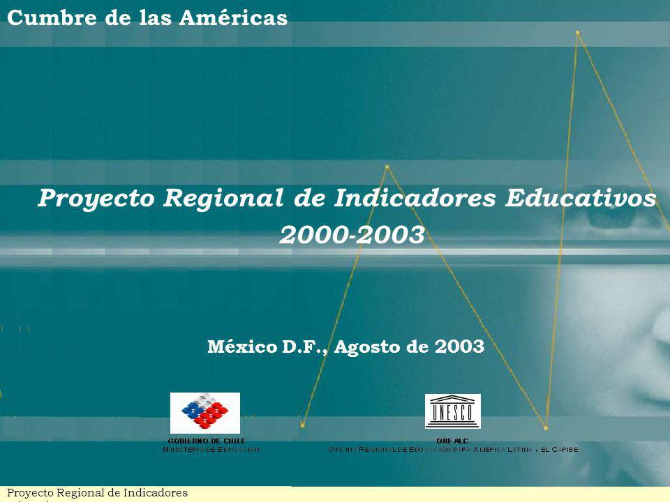 Cumbre de las Américas Proyecto Regional de Indicadores Educativos México D.F., Agosto de 2003 Proyecto Regional de Indicadores Educativos - PRIE