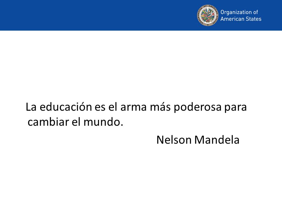 La educación es el arma más poderosa para cambiar el mundo. Nelson Mandela