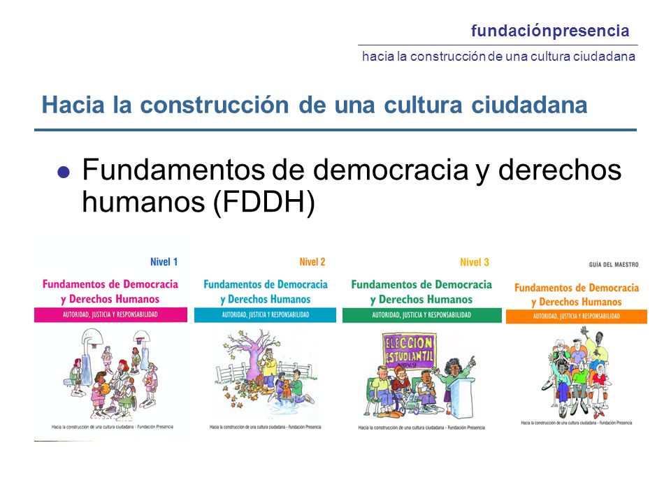 Hacia la construcción de una cultura ciudadana fundaciónpresencia hacia la construcción de una cultura ciudadana Fundamentos de democracia y derechos humanos (FDDH)