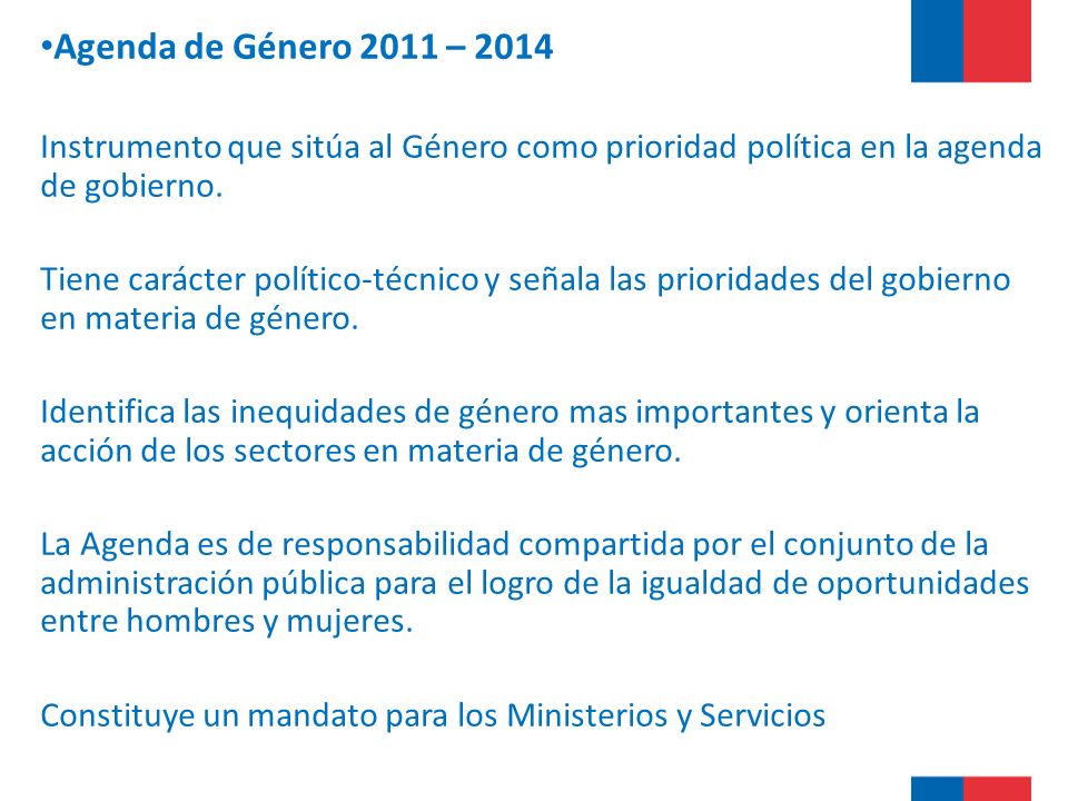 Agenda de Género 2011 – 2014 Instrumento que sitúa al Género como prioridad política en la agenda de gobierno.