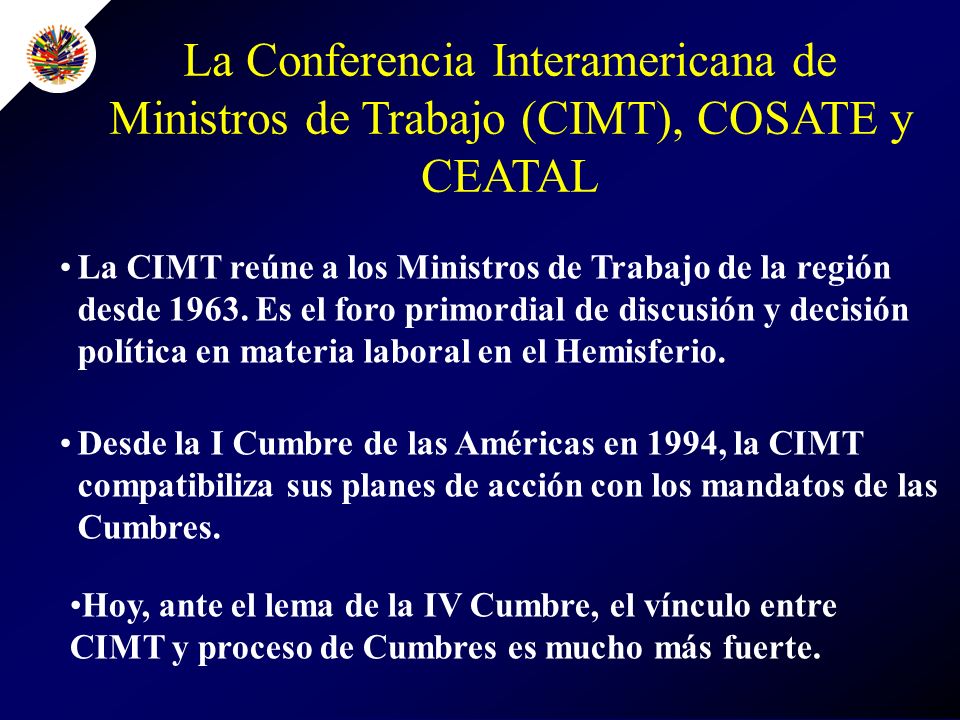 La Conferencia Interamericana de Ministros de Trabajo (CIMT), COSATE y CEATAL La CIMT reúne a los Ministros de Trabajo de la región desde 1963.
