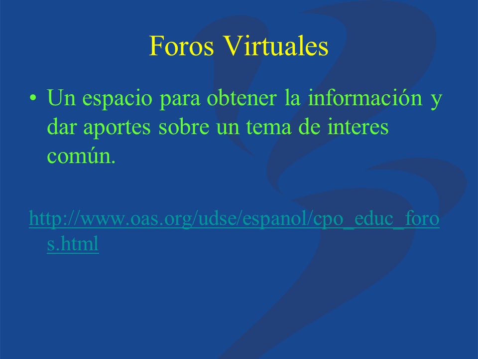 Foros Virtuales Un espacio para obtener la información y dar aportes sobre un tema de interes común.
