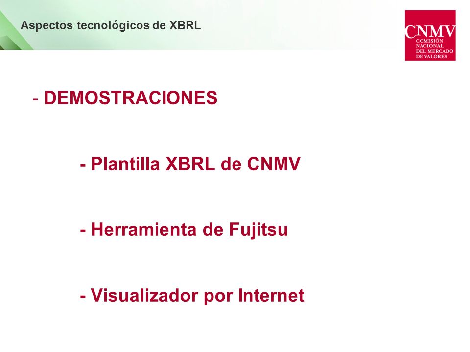 - DEMOSTRACIONES - Plantilla XBRL de CNMV - Herramienta de Fujitsu - Visualizador por Internet Aspectos tecnológicos de XBRL