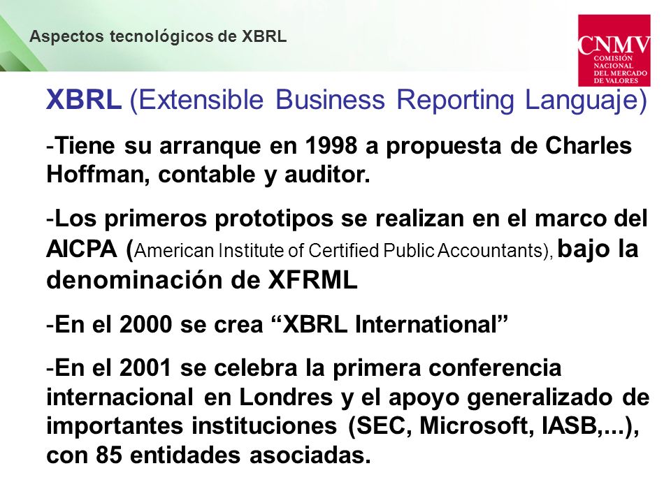 XBRL (Extensible Business Reporting Languaje) -Tiene su arranque en 1998 a propuesta de Charles Hoffman, contable y auditor.