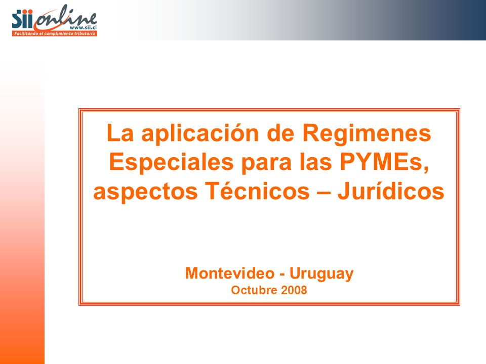 La aplicación de Regimenes Especiales para las PYMEs, aspectos Técnicos – Jurídicos Montevideo - Uruguay Octubre 2008