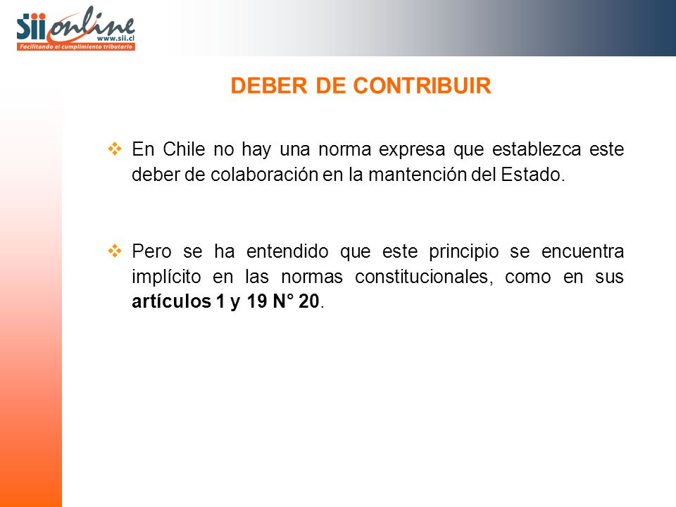 DEBER DE CONTRIBUIR En Chile no hay una norma expresa que establezca este deber de colaboración en la mantención del Estado.