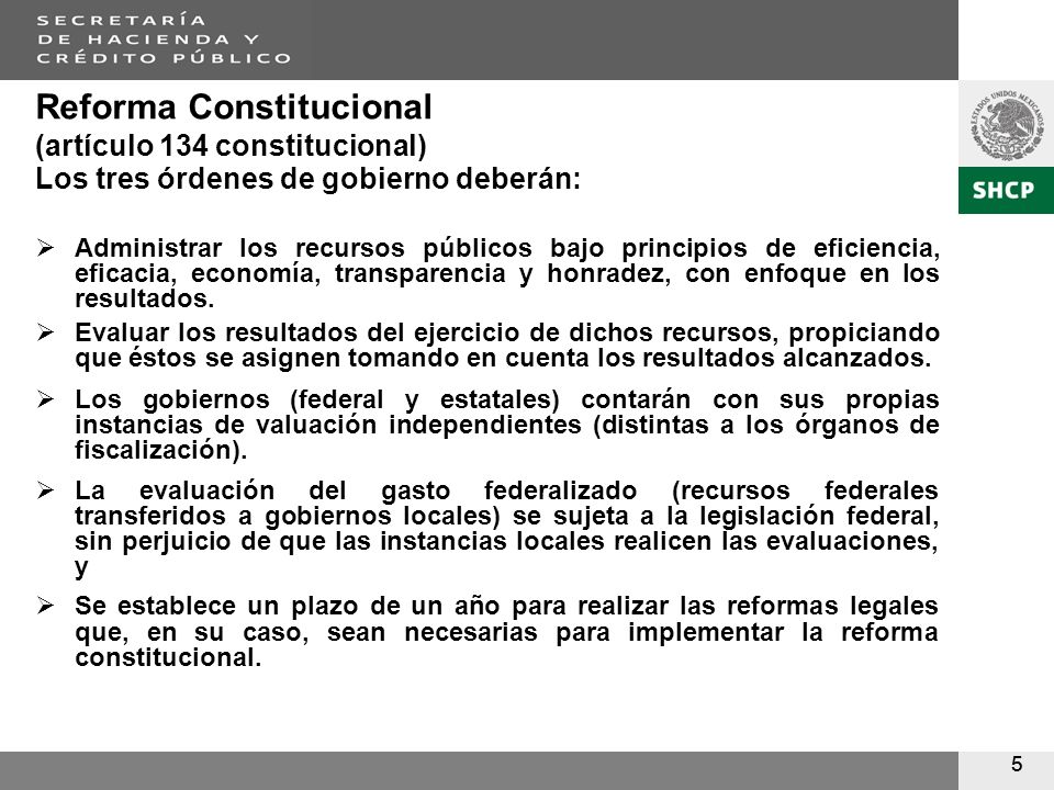 55 Reforma Constitucional (artículo 134 constitucional) Los tres órdenes de gobierno deberán: Administrar los recursos públicos bajo principios de eficiencia, eficacia, economía, transparencia y honradez, con enfoque en los resultados.