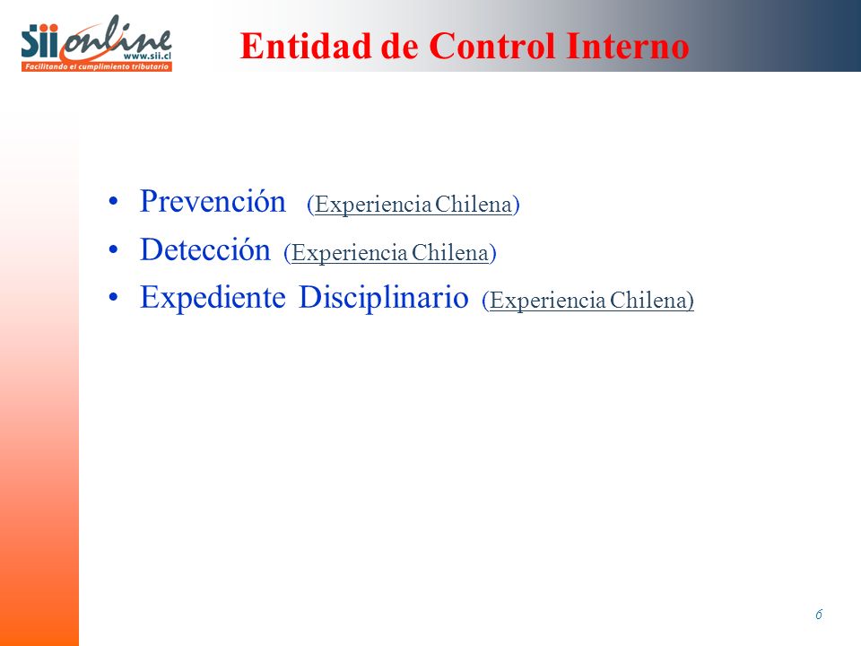 6 Entidad de Control Interno Prevención (Experiencia Chilena)Experiencia Chilena Detección (Experiencia Chilena)Experiencia Chilena Expediente Disciplinario (Experiencia Chilena)Experiencia Chilena)