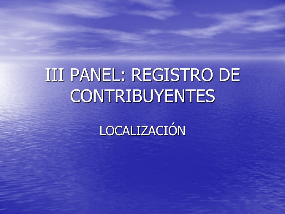 III PANEL: REGISTRO DE CONTRIBUYENTES LOCALIZACIÓN