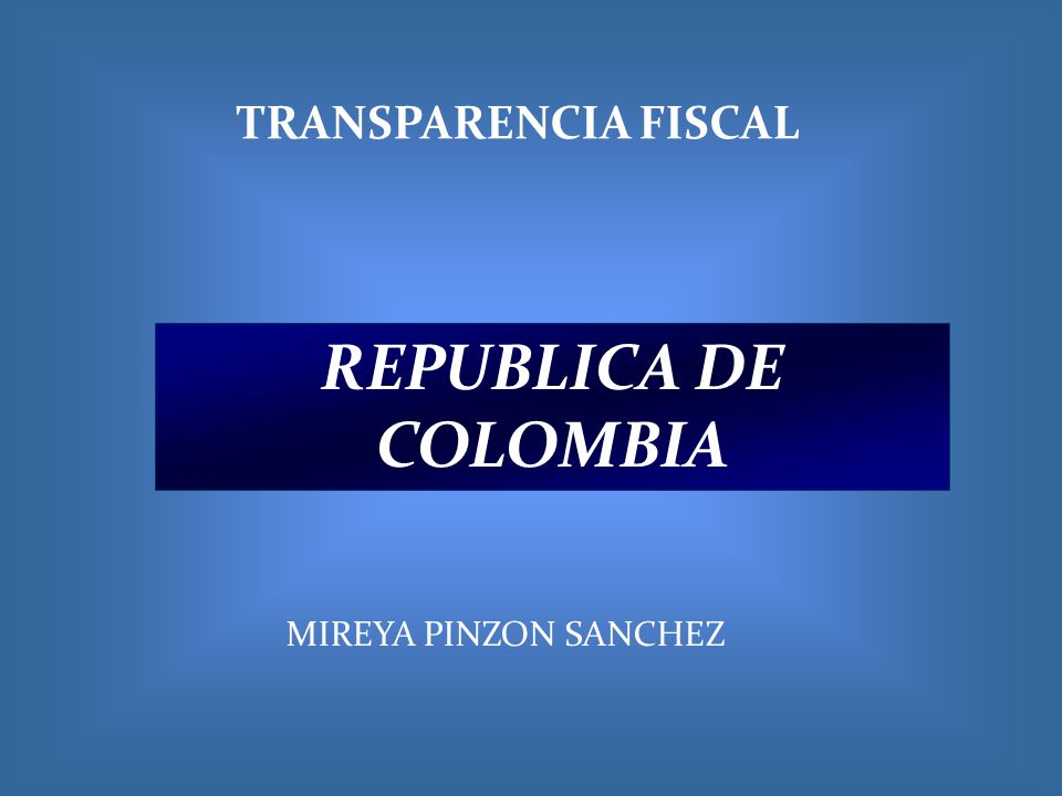 TRANSPARENCIA FISCAL REPUBLICA DE COLOMBIA MIREYA PINZON SANCHEZ