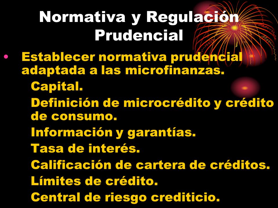 Normativa y Regulación Prudencial Establecer normativa prudencial adaptada a las microfinanzas.