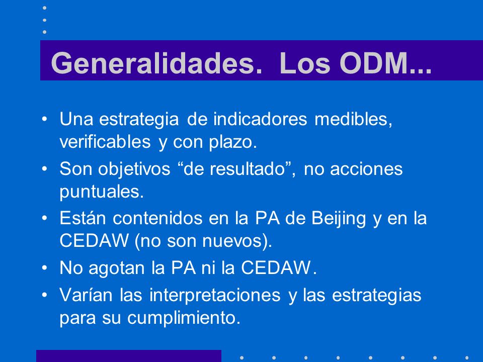 Generalidades. Los ODM... Una estrategia de indicadores medibles, verificables y con plazo.