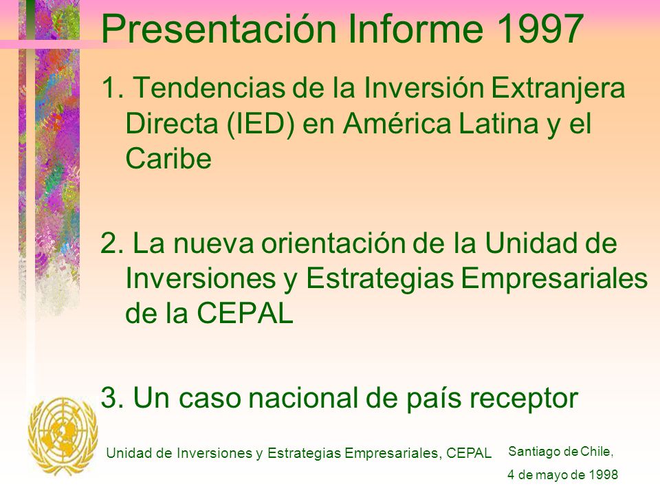 Santiago de Chile, 4 de mayo de 1998 Unidad de Inversiones y Estrategias Empresariales, CEPAL Presentación Informe