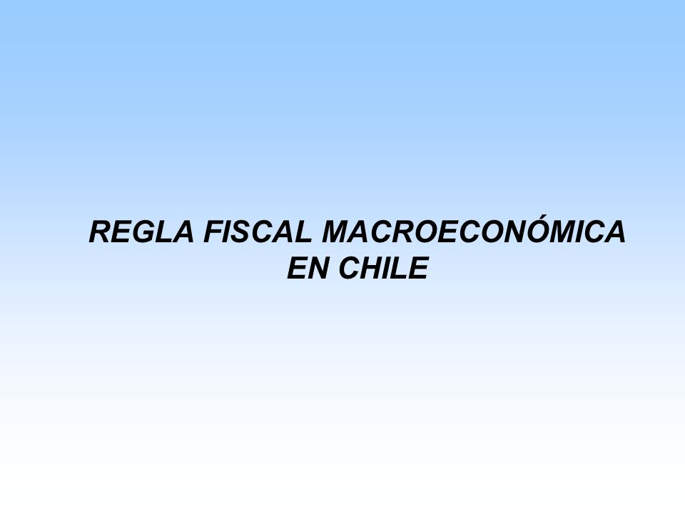 REGLA FISCAL MACROECONÓMICA EN CHILE