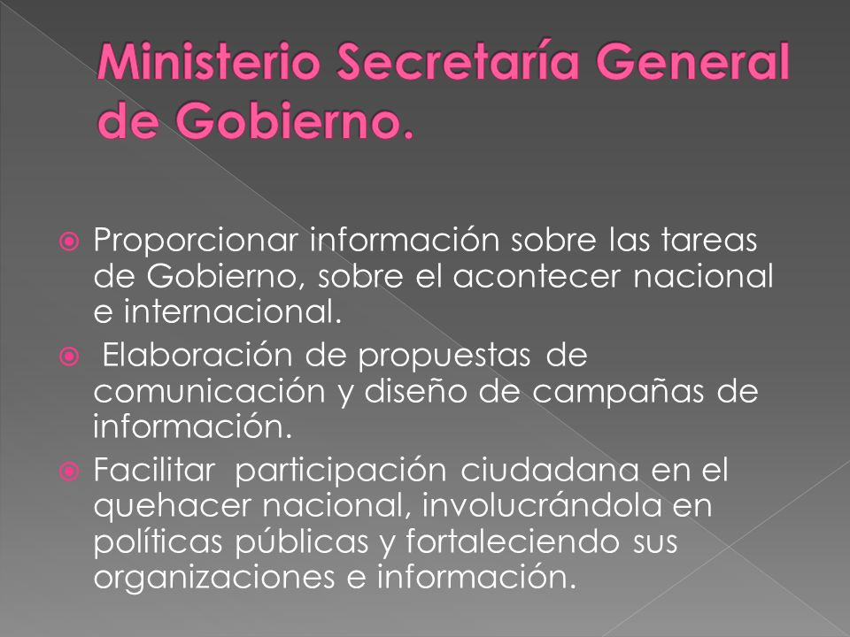 Proporcionar información sobre las tareas de Gobierno, sobre el acontecer nacional e internacional.