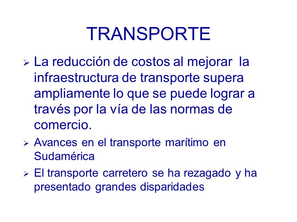 La reducción de costos al mejorar la infraestructura de transporte supera ampliamente lo que se puede lograr a través por la vía de las normas de comercio.