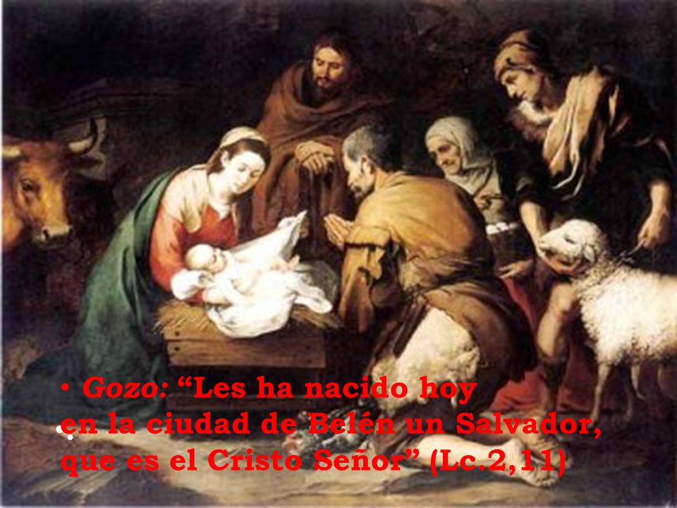 . Gozo: Les ha nacido hoy en la ciudad de Belén un Salvador, que es el Cristo Señor (Lc.2,11)