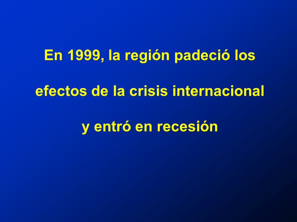 En 1999, la región padeció los efectos de la crisis internacional y entró en recesión