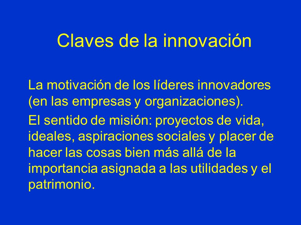 Claves de la innovación La motivación de los líderes innovadores (en las empresas y organizaciones).