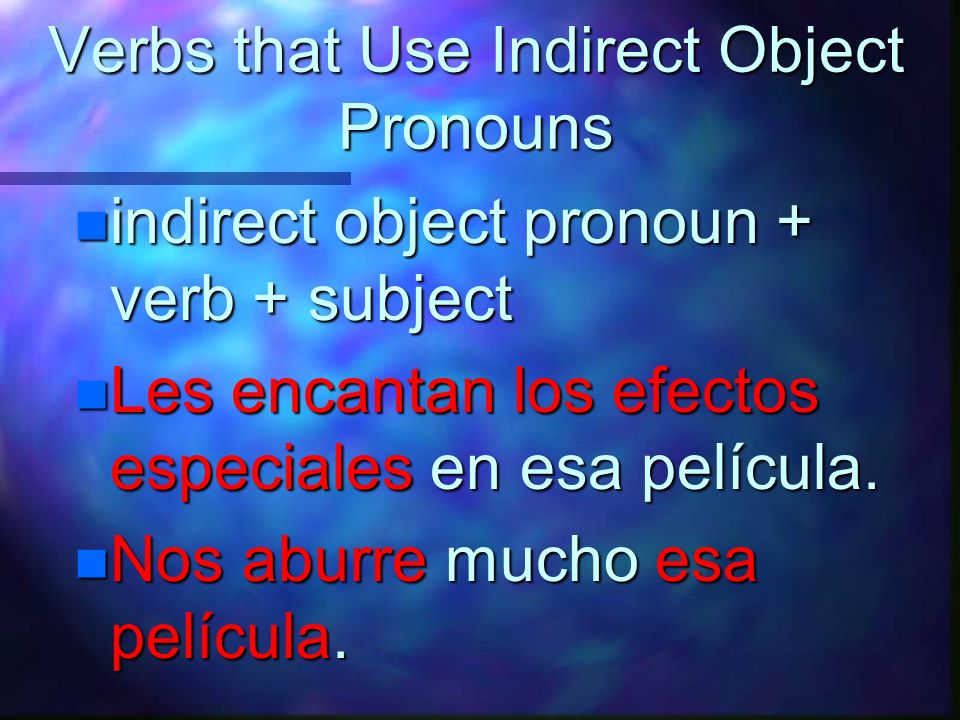 Verbs that Use Indirect Object Pronouns n These verbs all use a similar construction: indirect object pronoun + verb + subject