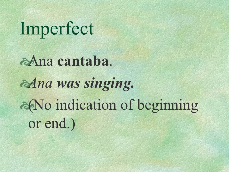 Imperfect The imperfect tense is another way to talk about the past.