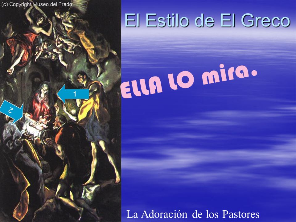 El Estilo de El Greco La Adoración de los Pastores 1 2 ELLA LO mira.