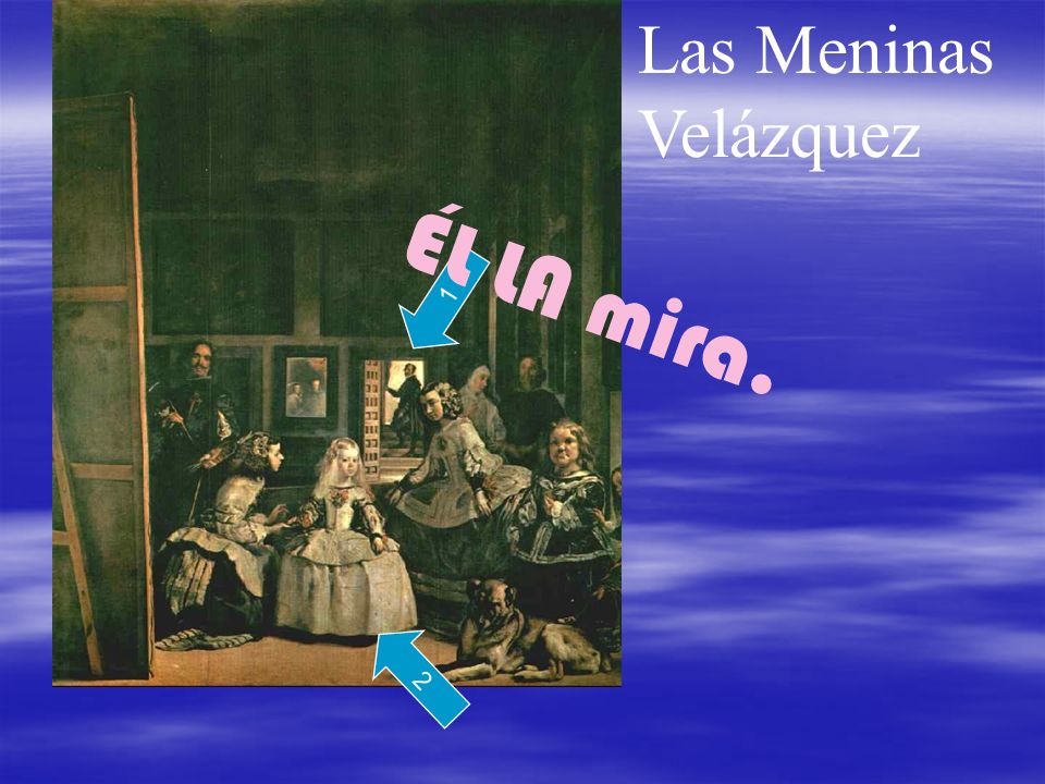 Las Meninas Velázquez 1 2 ÉL LA mira.