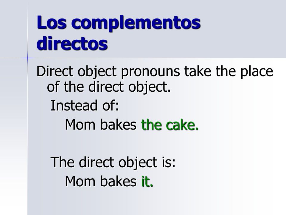 Los complementos directos Direct object pronouns take the place of the direct object.