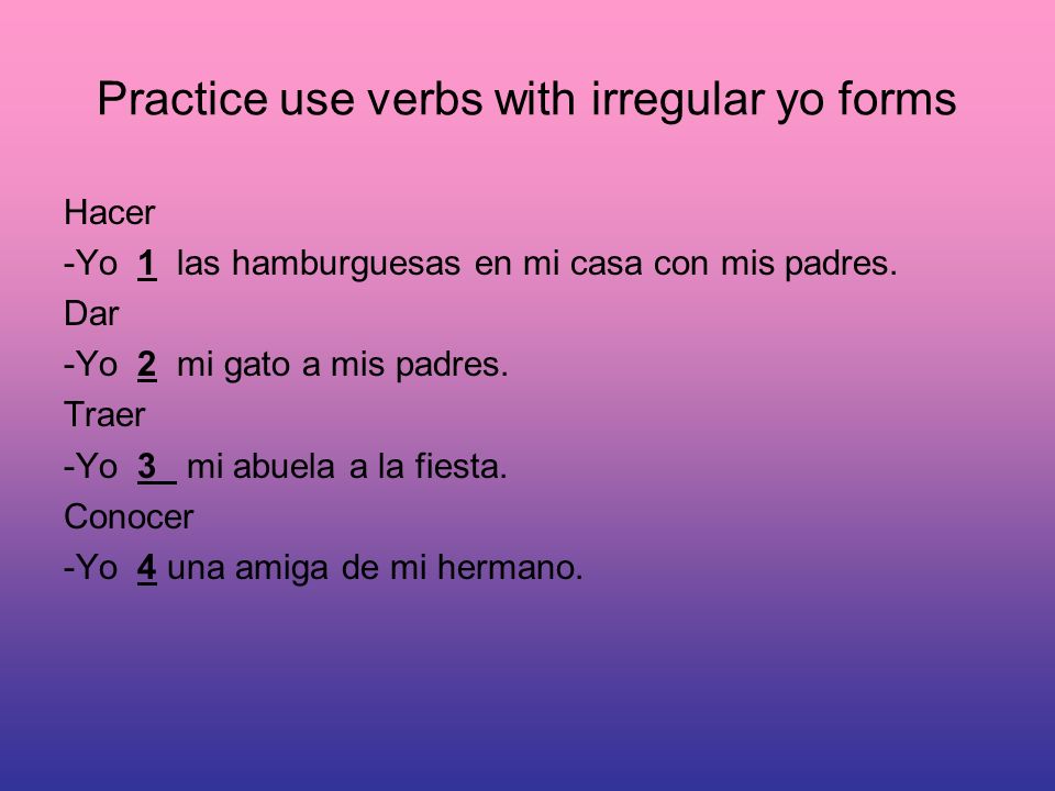Practice use verbs with irregular yo forms Hacer -Yo 1 las hamburguesas en mi casa con mis padres.