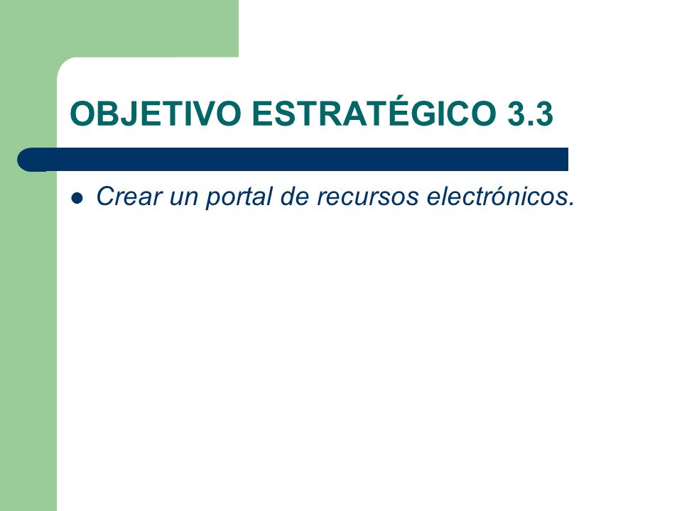 OBJETIVO ESTRATÉGICO 3.3 Crear un portal de recursos electrónicos.