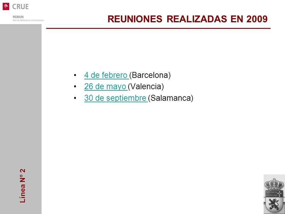 Línea Nº 2 REUNIONES REALIZADAS EN de febrero (Barcelona)4 de febrero 26 de mayo (Valencia)26 de mayo 30 de septiembre (Salamanca)30 de septiembre