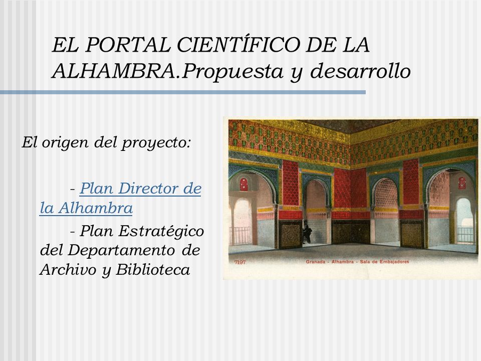 EL PORTAL CIENTÍFICO DE LA ALHAMBRA.Propuesta y desarrollo El origen del proyecto: - Plan Director de la AlhambraPlan Director de la Alhambra - Plan Estratégico del Departamento de Archivo y Biblioteca