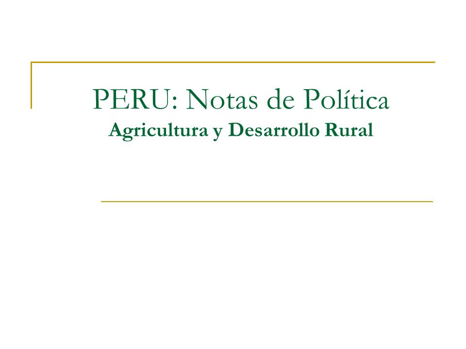 PERU: Notas de Po lítica Agricultura y Desarrollo Rural