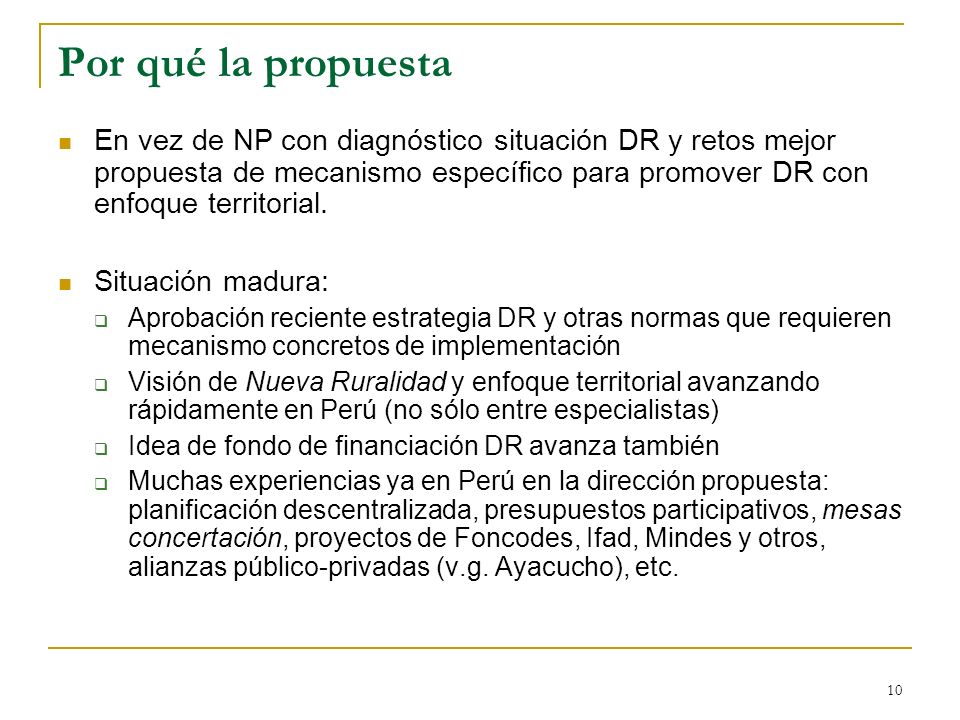 10 Por qué la propuesta En vez de NP con diagnóstico situación DR y retos mejor propuesta de mecanismo específico para promover DR con enfoque territorial.