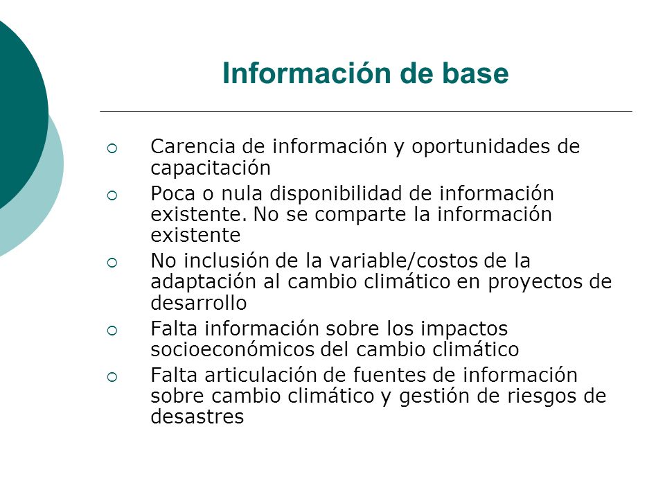 Información de base Carencia de información y oportunidades de capacitación Poca o nula disponibilidad de información existente.