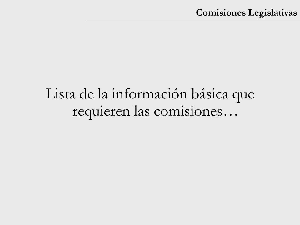 Comisiones Legislativas Lista de la información básica que requieren las comisiones…