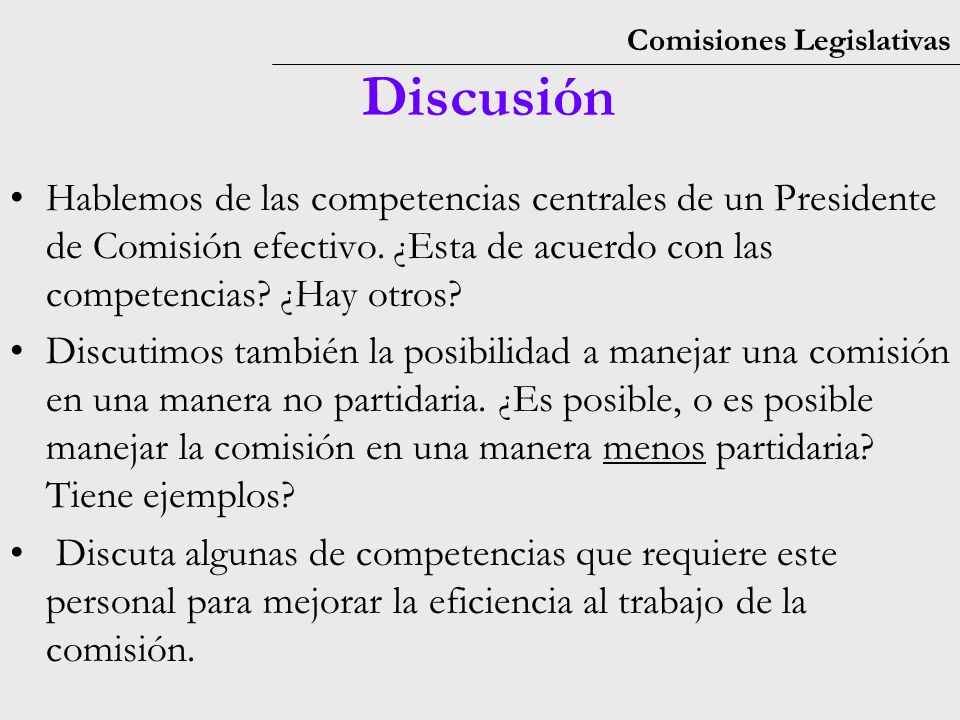 Comisiones Legislativas Discusión Hablemos de las competencias centrales de un Presidente de Comisión efectivo.