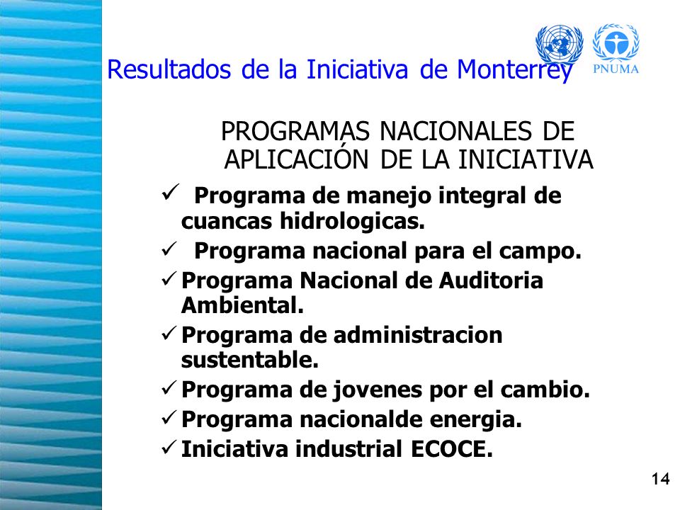 14 Resultados de la Iniciativa de Monterrey PROGRAMAS NACIONALES DE APLICACIÓN DE LA INICIATIVA Programa de manejo integral de cuancas hidrologicas.