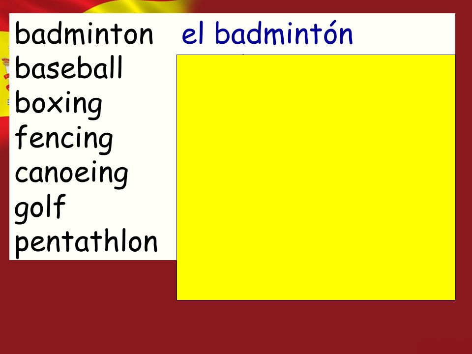 badminton baseball boxing fencing canoeing golf pentathlon el badmintón el béisbol el boxeo la esgrima el piragüismo el golf el pentatlón
