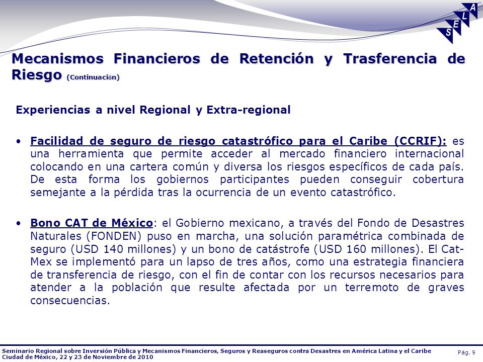 Seminario Regional sobre Inversión Pública y Mecanismos Financieros, Seguros y Reaseguros contra Desastres en América Latina y el Caribe Ciudad de México, 22 y 23 de Noviembre de 2010 Pág.
