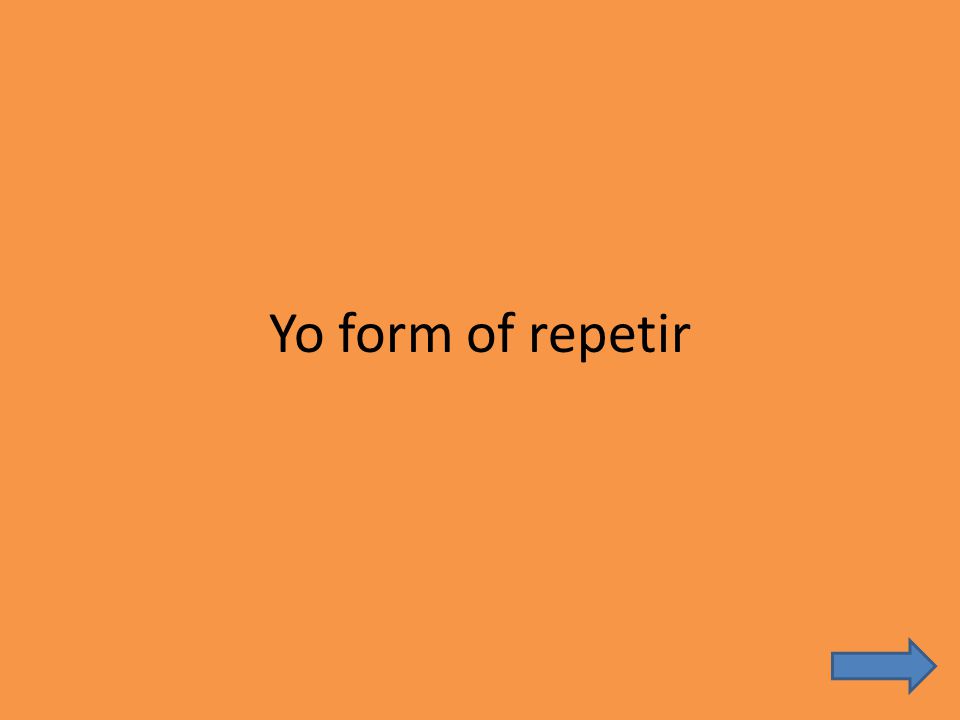 Yo form of repetir