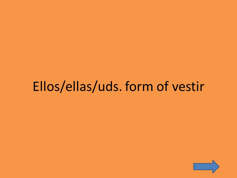 Ellos/ellas/uds. form of vestir