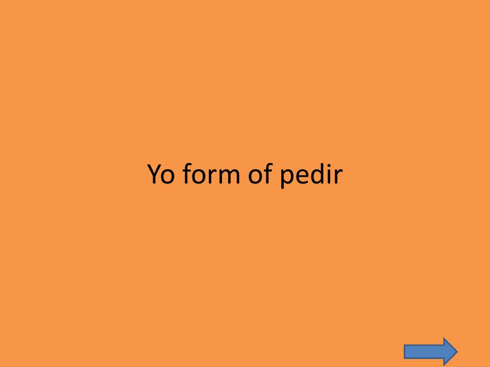 Yo form of pedir