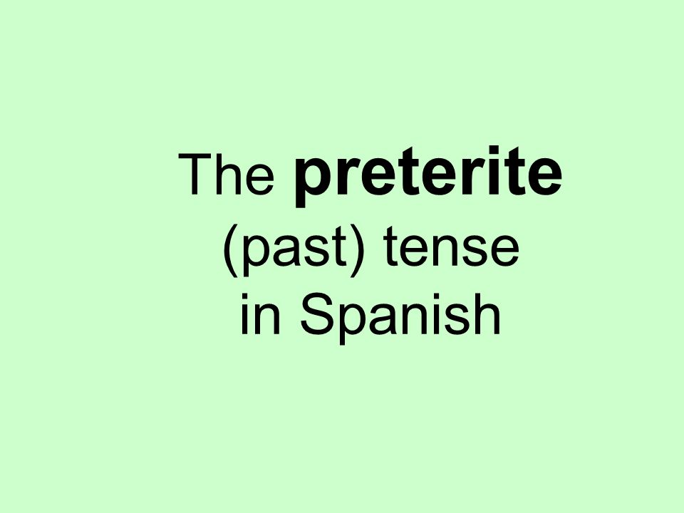 The preterite (past) tense in Spanish
