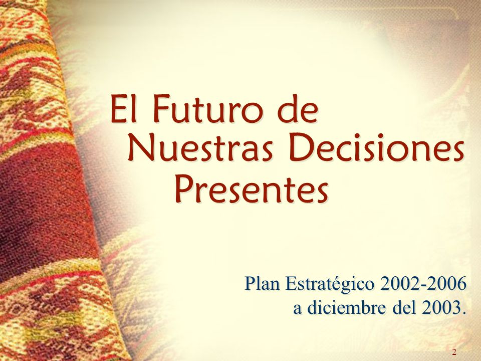 2 El Futuro de Nuestras Decisiones Presentes Plan Estratégico a diciembre del 2003.